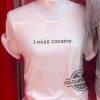 I Miss Cocaine Shirt trendingnowe 1