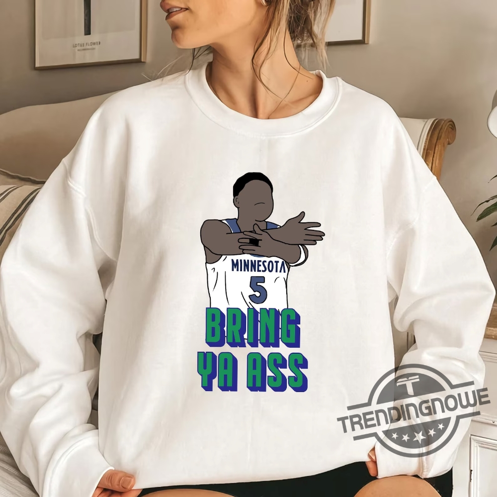 Bring Ya Ass Sweatshirt Shirt Bring Ya Ass To Minnesota T Shirt Timberwolves Sweatshirt Hoodie Wolves Ant 2024 Playoff Shirt