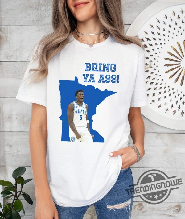 Funny Bring Ya Ass Shirt Anthony Edwards Bring Ya Ass Shirt Bring Ya Ass To Minnesota T Shirt Timberwolves Sweatshirt trendingnowe 1