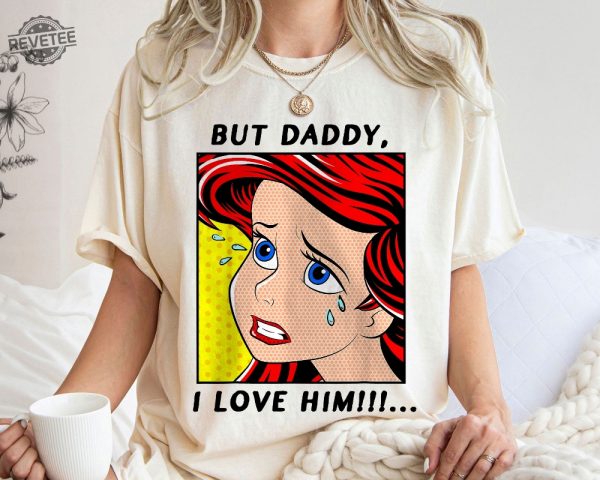 The Little Mermaid Ariel But Daddy I Love Him Shirt Walt Disney World Shirt Gift Ideas Men Women Unique revetee 1
