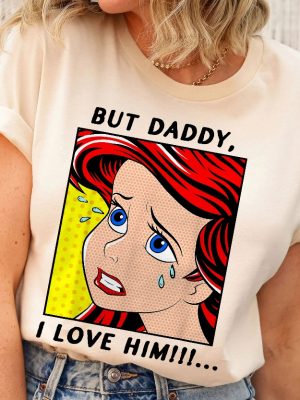 The Little Mermaid Ariel But Daddy I Love Him Shirt Walt Disney World Shirt Gift Ideas Men Women Unique revetee 2