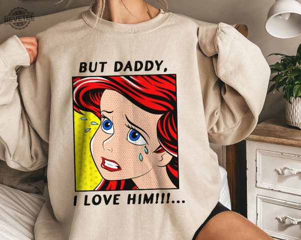 The Little Mermaid Ariel But Daddy I Love Him Shirt Walt Disney World Shirt Gift Ideas Men Women Unique revetee 3