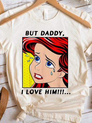 The Little Mermaid Ariel But Daddy I Love Him Shirt Walt Disney World Shirt Gift Ideas Men Women Unique revetee 4