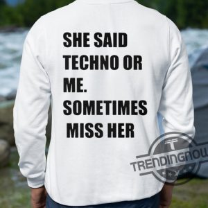 She Said Techno Or Me Sometimes Miss Her Shirt trendingnowe 3