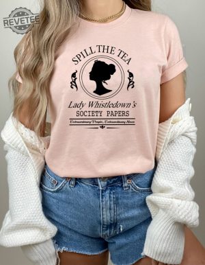 Spill The Tea Lady Whistledowns Shirt Historical Drama Shirt Tv Show Shirt Whistledown Style Bridgerton Unique revetee 3