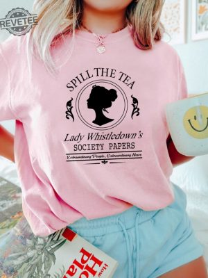 Spill The Tea Lady Whistledowns Shirt Historical Drama Shirt Tv Show Shirt Whistledown Style Bridgerton Unique revetee 4