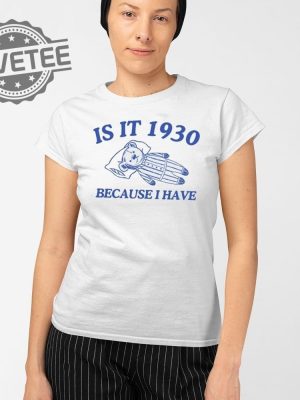 Is It 1930 Because I Have Great Depression T Shirt Unique revetee 2