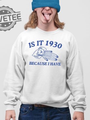 Is It 1930 Because I Have Great Depression T Shirt Unique revetee 4