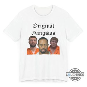 original gangstas t shirt funny tiger woods x john daly x scottie scheffler mugshot shirts laughinks 1