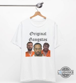 original gangstas t shirt funny tiger woods x john daly x scottie scheffler mugshot shirts laughinks 2