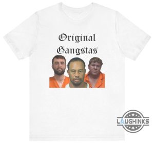 original gangstas t shirt funny tiger woods x john daly x scottie scheffler mugshot shirts laughinks 3