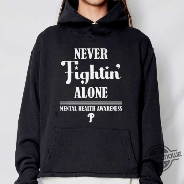 Never Fightin Alone Shirt Philadelphia Phillies Never Fightin Alone Mental Health Awareness Shirt trendingnowe 1