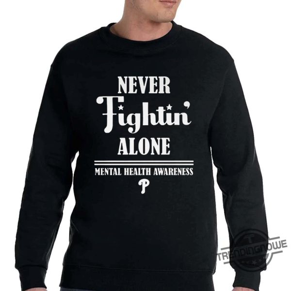 Never Fightin Alone Shirt Philadelphia Phillies Never Fightin Alone Mental Health Awareness Shirt trendingnowe 2