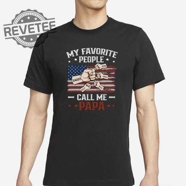 My Favorite People Call Me Papa Shirt Unique My Favorite People Call Me T Shirt revetee 1