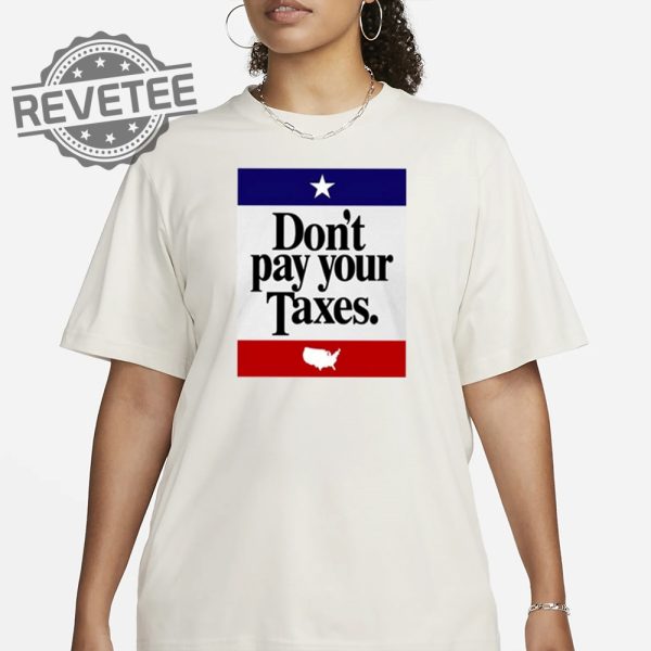 Dont Pay Your Taxes T Shirt Unique Dont Pay Your Taxes T Shirt Dont Pay Your Taxes Hoodie revetee 1