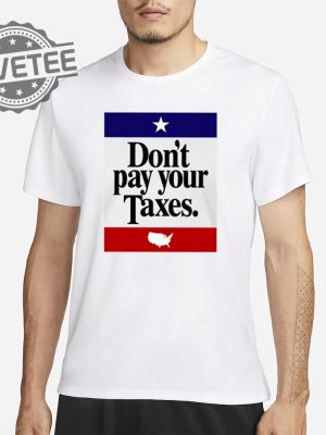 Dont Pay Your Taxes T Shirt Unique Dont Pay Your Taxes T Shirt Dont Pay Your Taxes Hoodie revetee 2