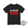 All Eyes On Rafah Shirt Gaza Palestine T Shirt Free Rafah Shirt Free Palestine Shirt Rafah T Shirt Sweatshirt Hoodie trendingnowe 2