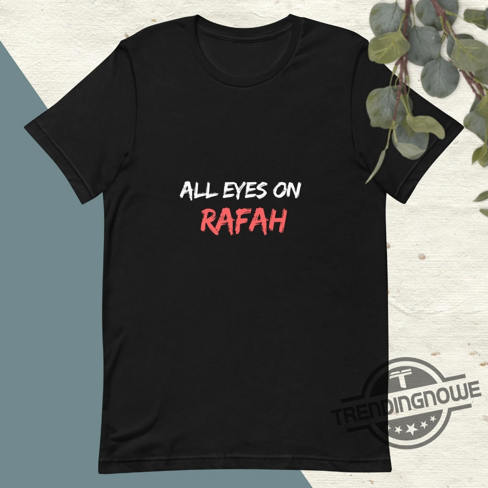 All Eyes On Rafah Shirt Sweatshirt All Eyes On Rafah Shirt Free Rafah Shirt Free Palestine Shirt Rafah T Shirt Sweatshirt Hoodie