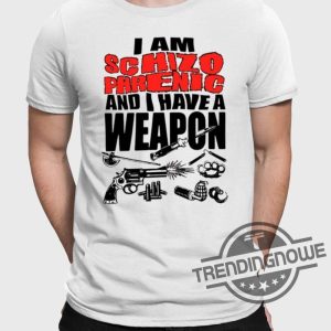 I Am Schizophrenic And Have A Weapon Shirt trendingnowe 2