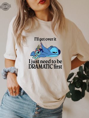 Ill Get Over It I Just Need To Be Dramatic First Shirt Disney Stitch Shirt Stitch Shirt Ohana Means Family Shirt Unique revetee 2