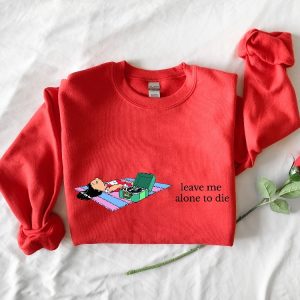 Leave Me Alone Sweatshirt Funny Saying Shirt Lilo Crewneck Sweatshirt Leave Me Alone To Die Sweatshirt Disney Unique revetee 2