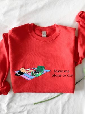 Leave Me Alone Sweatshirt Funny Saying Shirt Lilo Crewneck Sweatshirt Leave Me Alone To Die Sweatshirt Disney Unique revetee 2