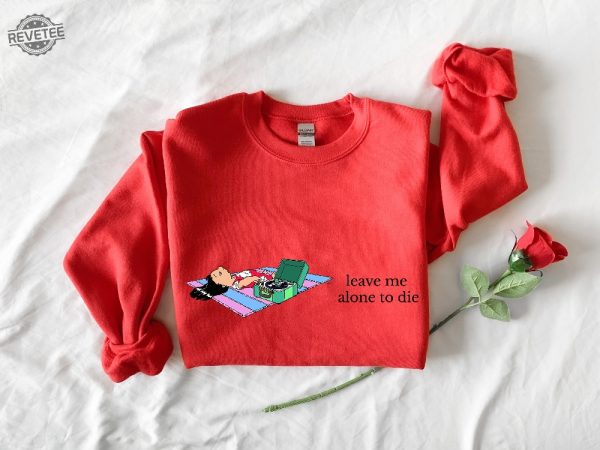 Leave Me Alone Sweatshirt Funny Saying Shirt Lilo Crewneck Sweatshirt Leave Me Alone To Die Sweatshirt Disney Unique revetee 2