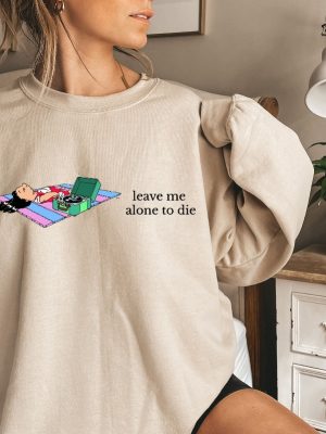 Leave Me Alone Sweatshirt Funny Saying Shirt Lilo Crewneck Sweatshirt Leave Me Alone To Die Sweatshirt Disney Unique revetee 4