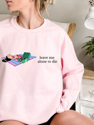 Leave Me Alone Sweatshirt Funny Saying Shirt Lilo Crewneck Sweatshirt Leave Me Alone To Die Sweatshirt Disney Unique revetee 6