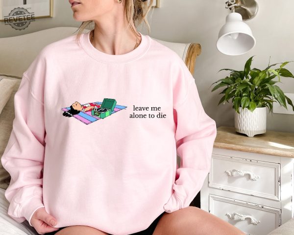 Leave Me Alone Sweatshirt Funny Saying Shirt Lilo Crewneck Sweatshirt Leave Me Alone To Die Sweatshirt Disney Unique revetee 6