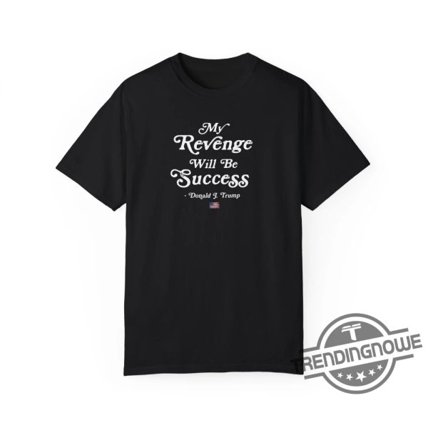 Free Trump Shirt Sweatshirt Revenge Is Success Shirt Donald Trump T Shirt Trump Merch Free Donald Trump Shirt Trump 2024 Shirt trendingnowe 1