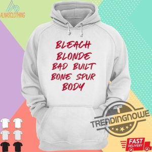 Bleach Blonde Bad Built Botched Body Shirt Free Trump Shirt Donald Trump T Shirt Trump Merch Free Donald Trump Shirt Trump Shirt trendingnowe.com 2