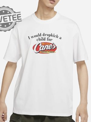 I Would Dropkick A Child For Raising Canes Shirts Unique I Would Dropkick A Child For Raising Canes Tee Shirt revetee 2