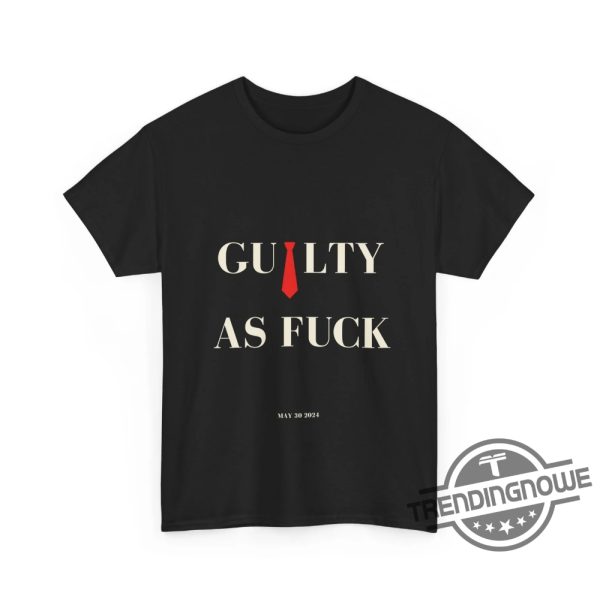 Guilty As Fuck Shirt Trump Guilty Shirt 34 Counts Shirt Arrest Trump T Shirt Politics Satire Shirt Agent Orange Sweatshirt trendingnowe 1