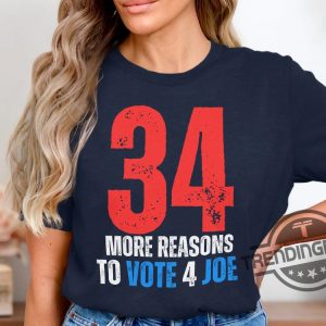 34 More Reasons To Vote For Joe Shirt 2024 Biden Supporter Tee Trump 34 Counts Guilty Shirt No Felons For President Shirt trendingnowe 2