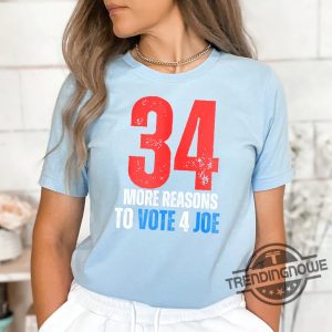 34 More Reasons To Vote For Joe Shirt 2024 Biden Supporter Tee Trump 34 Counts Guilty Shirt No Felons For President Shirt trendingnowe 3