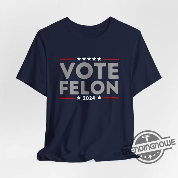 Vote Felon Shirt Trump 34 Felonies Shirt I Vote For Felons Shirt Trump Felon Shirt Vote Trump Felon Shirt Found Guilty Shirt trendingnowe 1