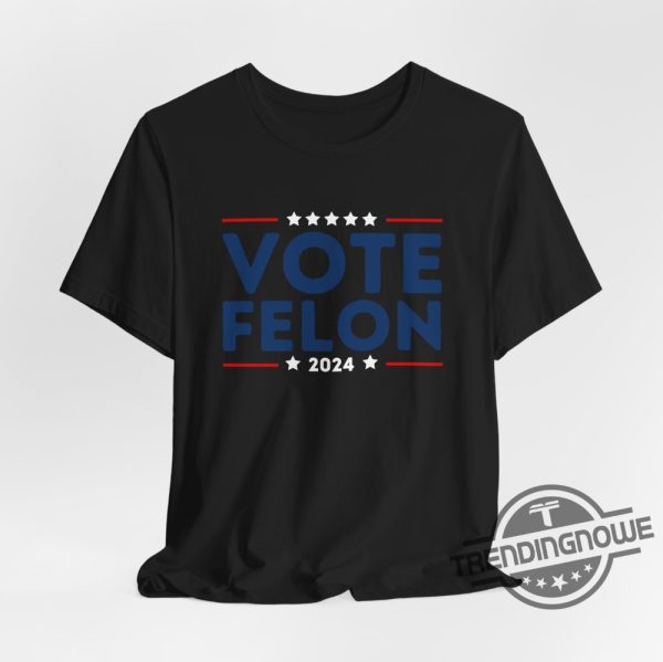Vote Felon Shirt Trump 34 Felonies Shirt I Vote For Felons Shirt Trump Felon Shirt Vote Trump Felon Shirt Found Guilty Shirt trendingnowe 4