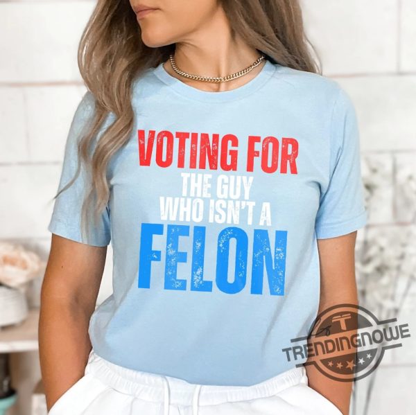 Vote For Joe T Shirt 2024 Political Shirt Anti Trump Protest Tee Liberal Historical Gift Guilty Verdict Sweatshirt President Felon T Shirt trendingnowe 2