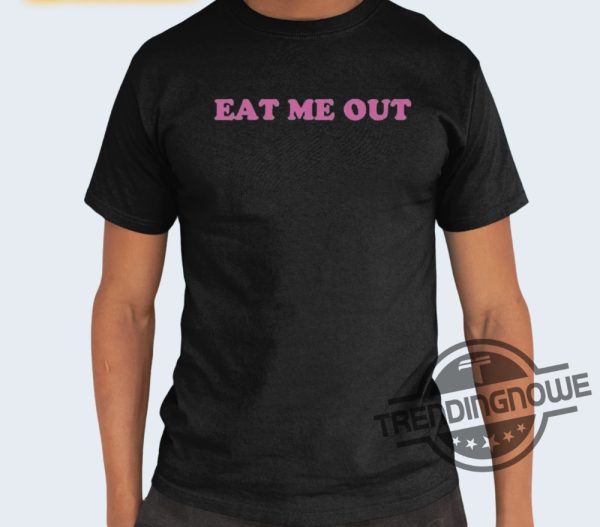 Khilanii Eat Me Out Shirt Khilanii Eat Me Out T Shirt Sweatshirt Hoodie trendingnowe 2