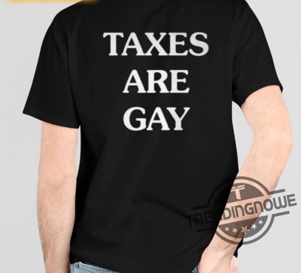 Taxes Are Gay Shirt trendingnowe 2
