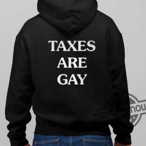 Taxes Are Gay Shirt trendingnowe 3