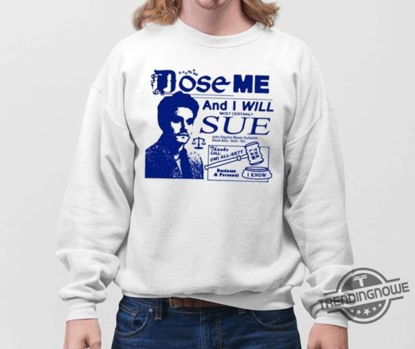 Dose Me And I Will Most Certainly Sue Shirt trendingnowe 3