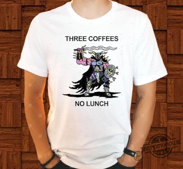 Three Coffees No Lunch Shirt Three Coffees No Lunch T Shirt Sweatshirt Hoodie trendingnowe 2