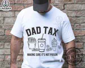 Dad Tax Make Sure Its Not Poison Shirt giftyzy 2