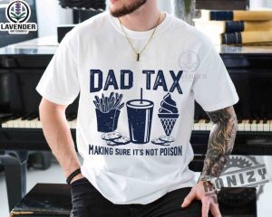 Dad Tax Make Sure Its Not Poison Funny Dad Fathers Day Shirt giftyzy 2