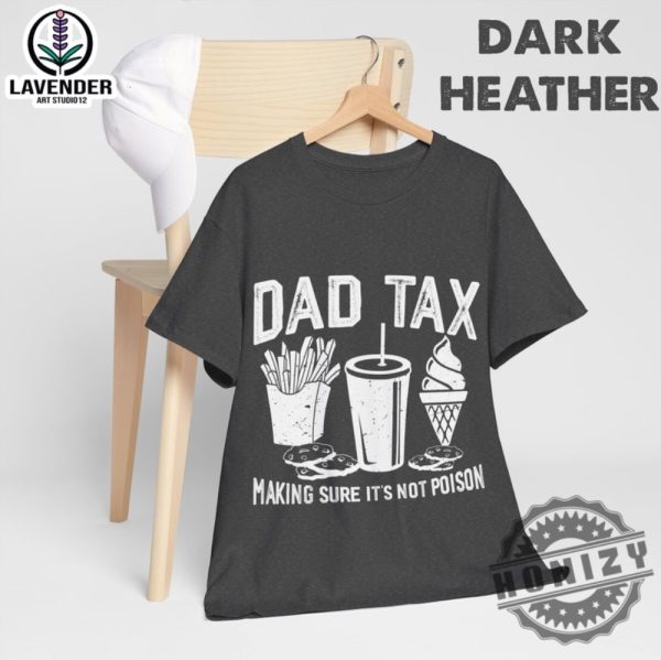 Dad Tax Make Sure Its Not Poison Funny Dad Fathers Day Shirt giftyzy 5