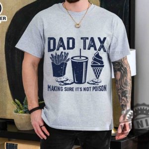 Dad Tax Make Sure Its Not Poison Funny Dad Fathers Day Shirt giftyzy 6