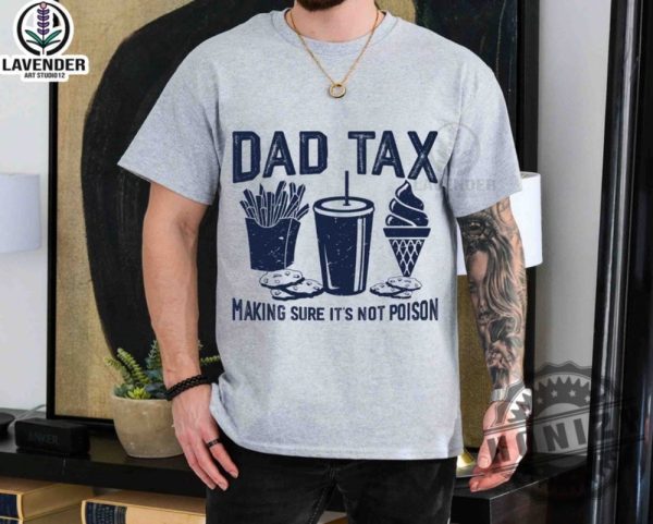 Dad Tax Make Sure Its Not Poison Funny Dad Fathers Day Shirt giftyzy 6