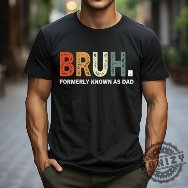 Bruh Formerly Known As Dad Fathers Day Shirt giftyzy 1